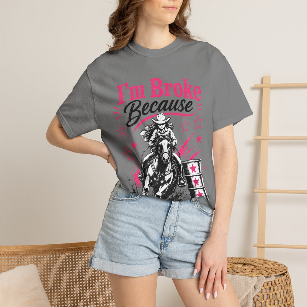 I'm Broke Because Barrel Racing T-Shirt