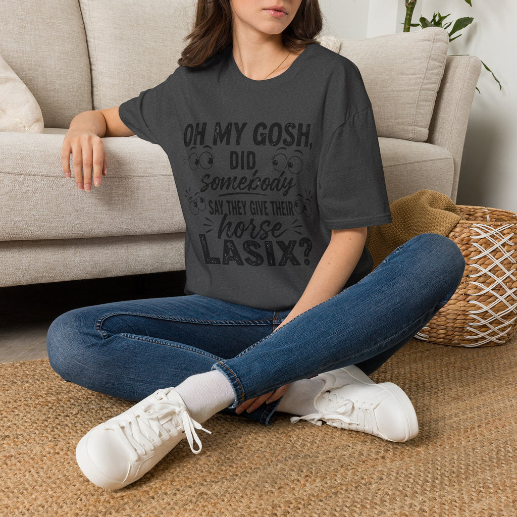 Funny Equestrian T‑Shirt — “Oh My Gosh, Did Somebody Say Horse Lasix?”