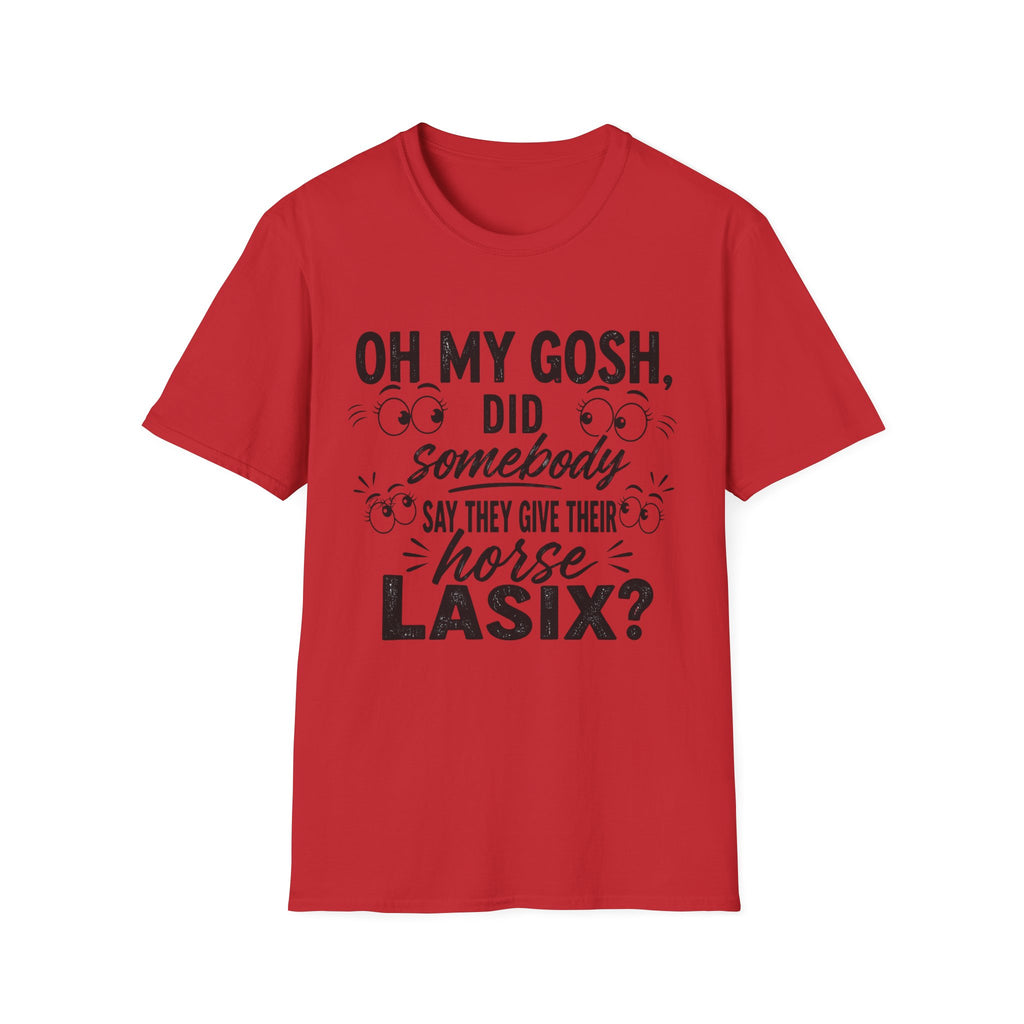 Funny Equestrian T‑Shirt — “Oh My Gosh, Did Somebody Say Horse Lasix?”