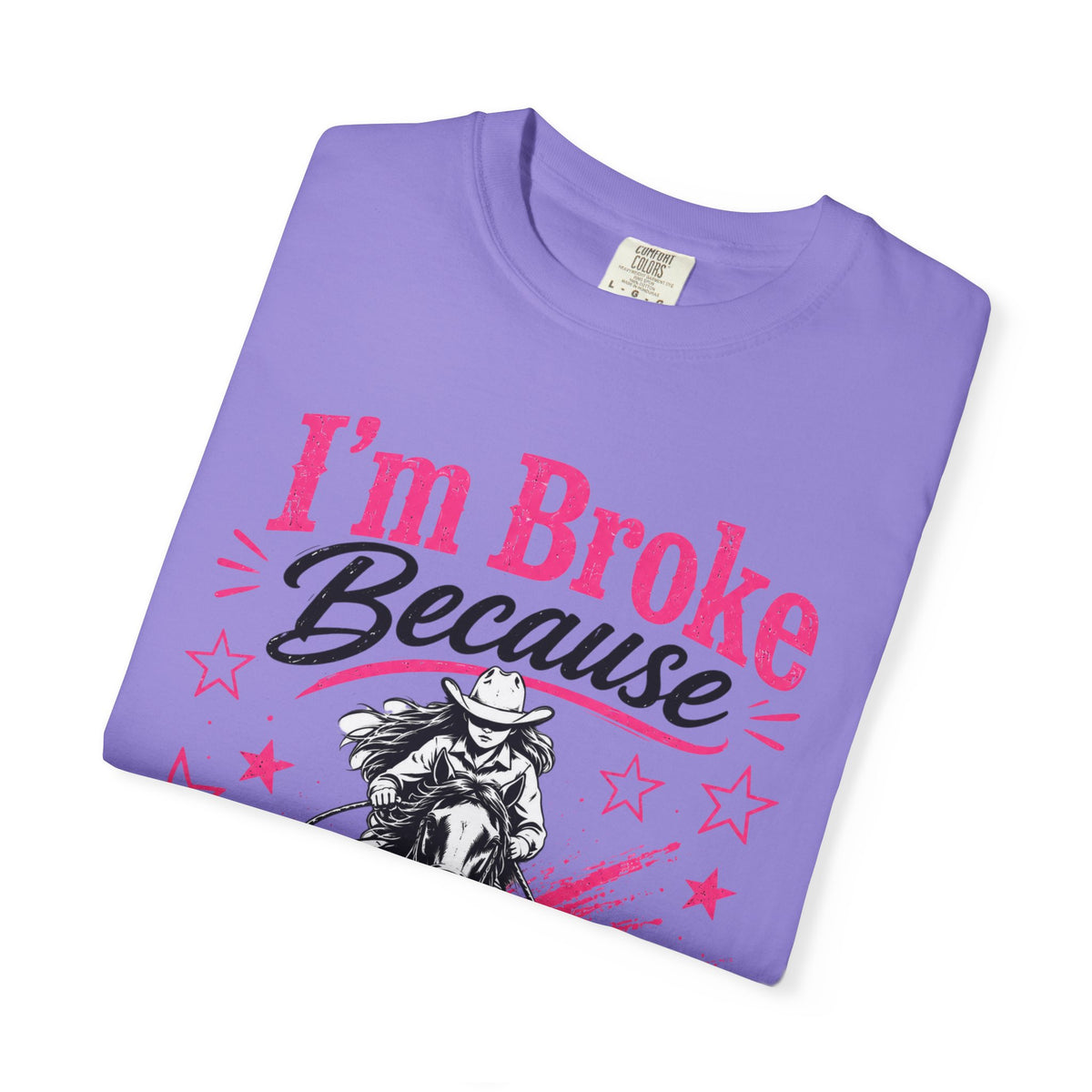 I'm Broke Because Barrel Racing T-Shirt