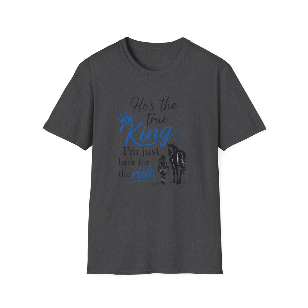 He's the True King T-Shirt — Christian Faith 'I'm Just Here for the Ride' Graphic Tee