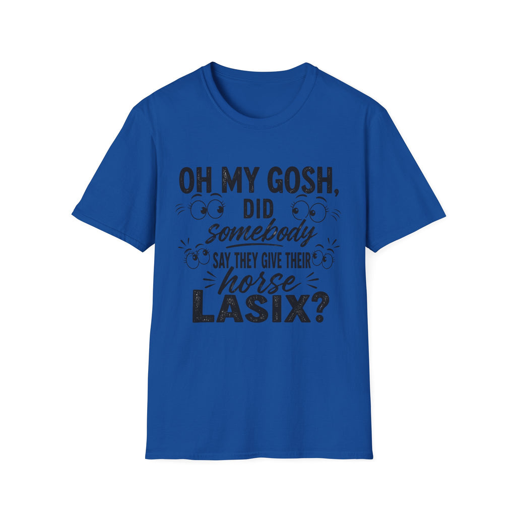 Funny Equestrian T‑Shirt — “Oh My Gosh, Did Somebody Say Horse Lasix?”