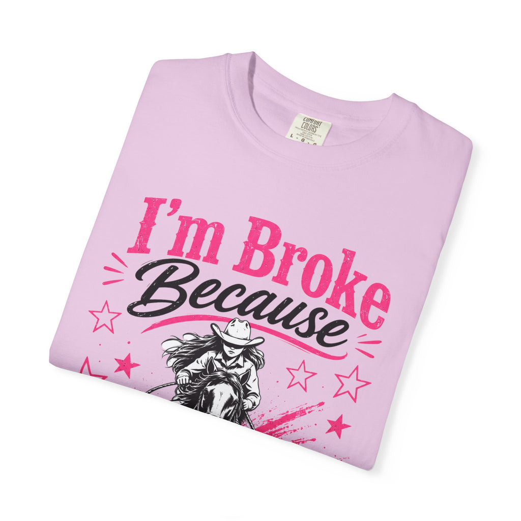I'm Broke Because Barrel Racing T-Shirt