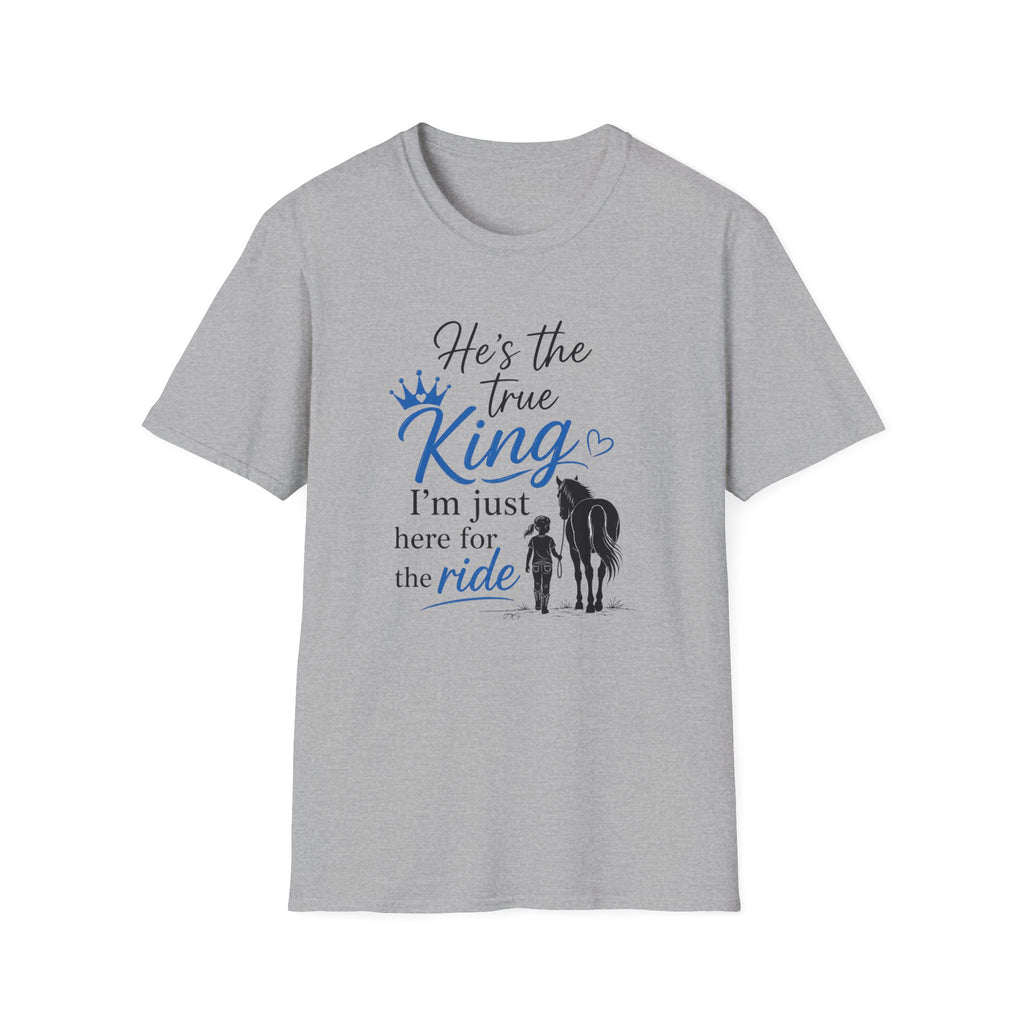 He's the True King T-Shirt — Christian Faith 'I'm Just Here for the Ride' Graphic Tee