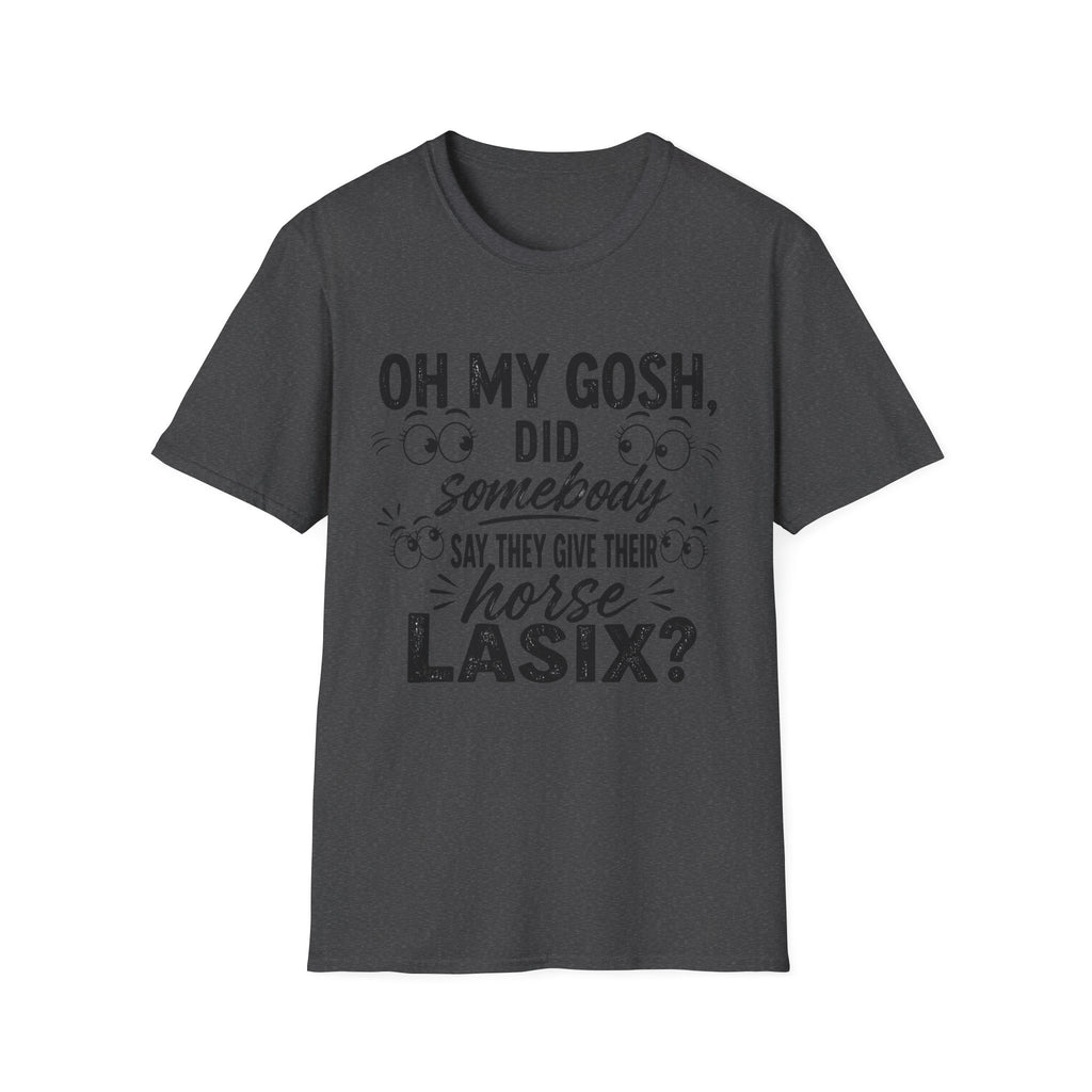 Funny Equestrian T‑Shirt — “Oh My Gosh, Did Somebody Say Horse Lasix?”