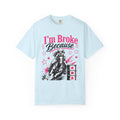 I'm Broke Because Barrel Racing T-Shirt