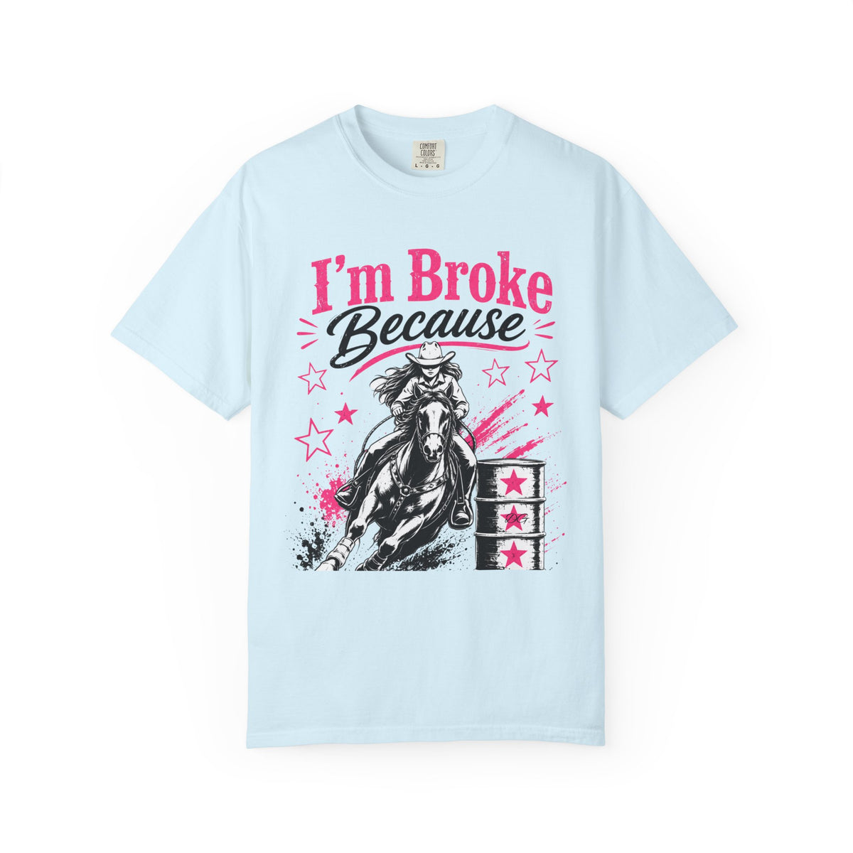 I'm Broke Because Barrel Racing T-Shirt